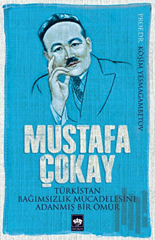 Mustafa Çokay: Türkistan Bağımsızlık Mücadelesine Adanmış Bir Ömür | K