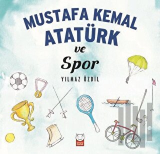 Mustafa Kemal Atatürk ve Spor | Kitap Ambarı
