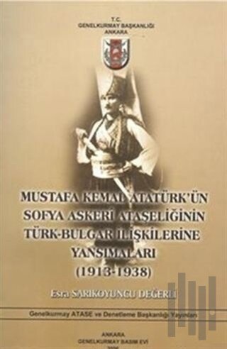 Mustafa Kemal Atatürk'ün Sofya Askeri Ataşeliğinin Türk-Bulgar İlişkil