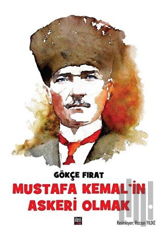Mustafa Kemal’in Askeri Olmak (Ciltli)