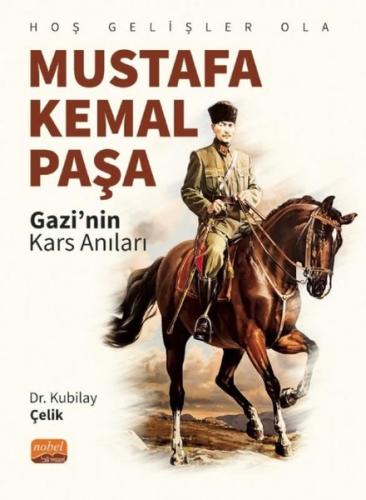 Mustafa Kemal Paşa: Gazi'nin Kars Anıları - Hoş Gelişler Ola | Kitap A