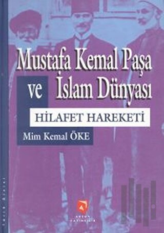 Mustafa Kemal Paşa ve İslam Dünyası Hilafet Hareketi (Ciltli) | Kitap 