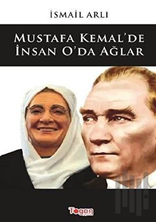 Mustafa Kemal'de İnsan O'da Ağlar | Kitap Ambarı