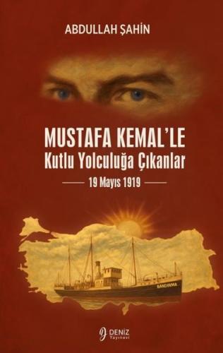 Mustafa Kemal'le Kutlu Yolculuğa Çıkanlar - 19 Mayıs 1919 | Kitap Amba