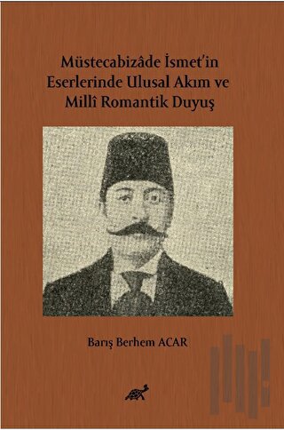 Müstecabizâde İsmet’in Eserlerinde Ulusal Akım ve Millî Romantik Duyuş