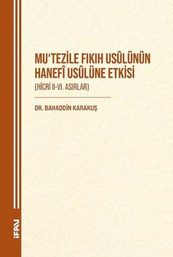 Mu'tezile Fıkıf Usulünün Hanefi Usulüne Etkisi (Hicri 2 - 6. Asırlar) 