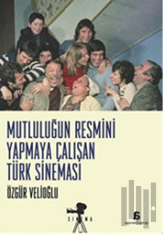 Mutluluğun Resmini Yapmaya Çalışan Türk Sineması | Kitap Ambarı
