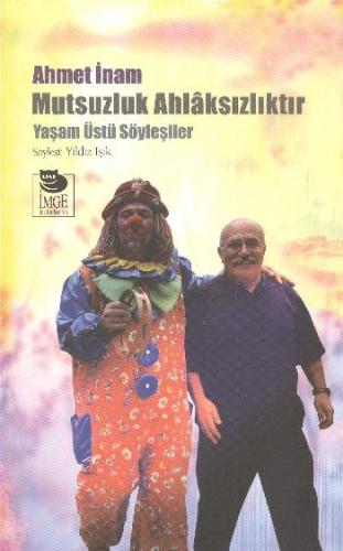 Mutsuzluk Ahlaksızlıktır - Yaşam Üstü Söyleşiler | Kitap Ambarı
