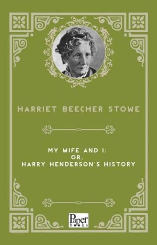 My Wife and I: or Harry Henderson's History | Kitap Ambarı