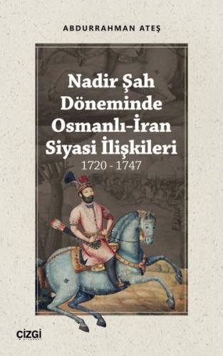 Nadir Şah Döneminde Osmanlı-İran Siyasi İlişkileri 1720 - 1747 | Kitap