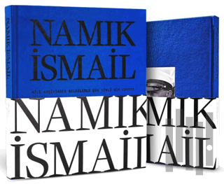 Namık İsmail - Aile Arşivinden Belgelerle Çok Yönlü Bir Portre (Ciltli)