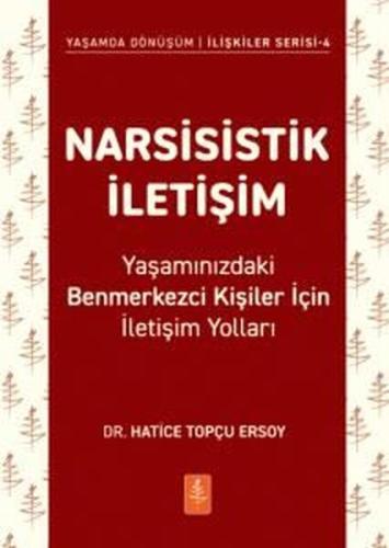 Narsisistik İletişim: Yaşamınızdaki Benmerkezci Kişiler İçin İletişim Yolları - Yaşamda Dönüşüm-İliş