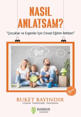 Nasıl Anlatsam? - Çocuklar ve Ergenler için Cinsel Eğitim Rehberi