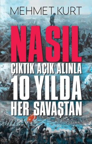 Nasıl Çıktık Açık Alınla 10 Yılda Her Savaştan | Kitap Ambarı