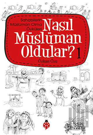 Nasıl Müslüman Oldular - 1 - Sahabilerin Müslüman Olma Öyküleri | Kita