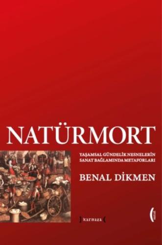 Natürmort: Yaşamsal Gündelik Nesnelerin Sanat Bağlamında Metaforları |