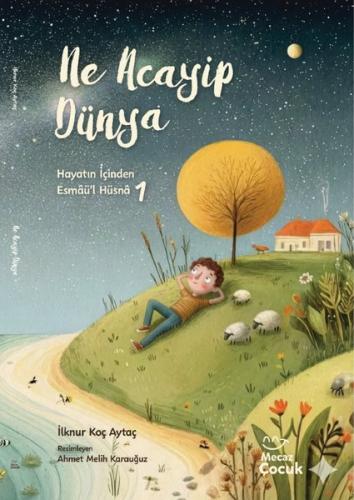 Ne Acayip Dünya 1 - Hayatın İçinden Esmaü'l Hüsna | Kitap Ambarı