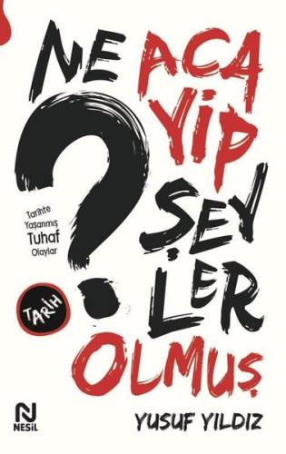 Ne Acayip Şeyler Olmuş - Tarihte Yaşanmış Tuhaf Olaylar | Kitap Ambarı