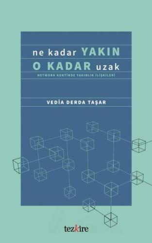 Ne Kadar Yakın O Kadar Uzak - Network Kentinde Yakınlık İlişkileri