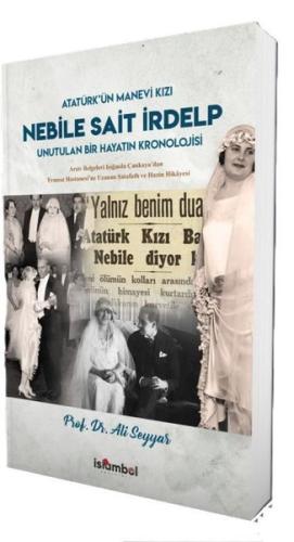 Nebile Sait İrdelp: Unutulan Bir Hayatın Kronolojisi - Atatürk'ün Mane