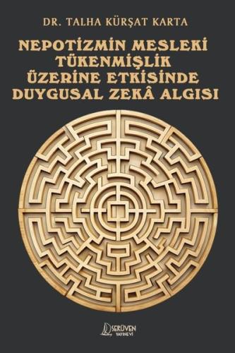 Nepotizmin Mesleki Tükenmişlik Üzerine Etkisinde Duygusal Zeka Algısı 