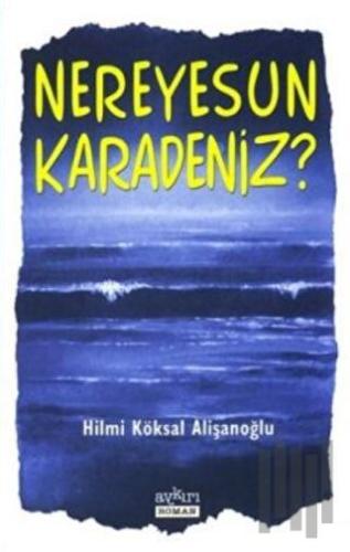 Nereyesun Karadeniz?
