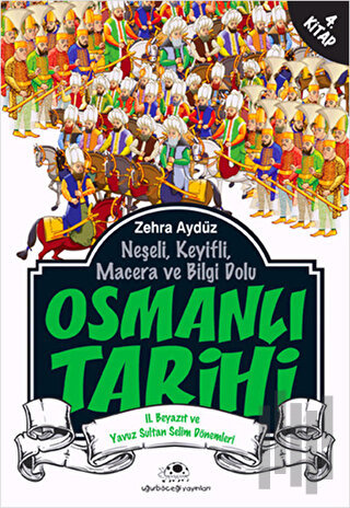 Neşeli, Keyifli, Macera ve Bilgi Dolu Osmanlı Tarihi - 4. Kitap | Kita