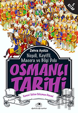 Neşeli, Keyifli, Macera ve Bilgi Dolu Osmanlı Tarihi - 5 | Kitap Ambar