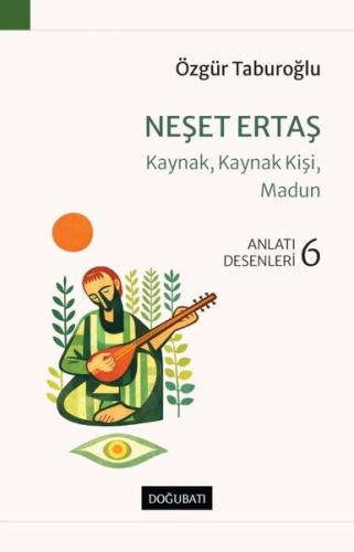 Neşet Ertaş: Kaynak Kaynak Kişi Madun-Anlatı Desenleri 6 | Kitap Ambar