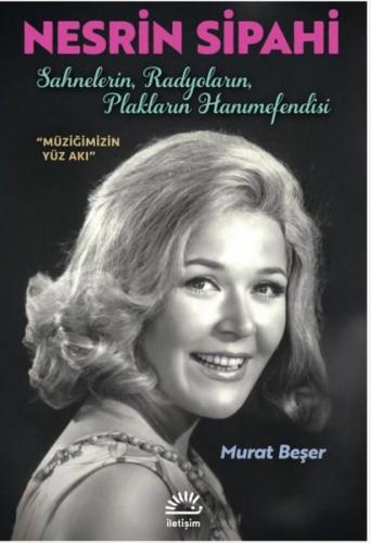 Nesrin Sipahi: Sahnelerin Radyoların Plakların Hanımefendisi - Müziğimizin Yüz Akı