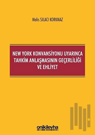 New York Konvansiyonu Uyarınca Tahkim Anlaşmasının Geçerliliği ve Ehliyet