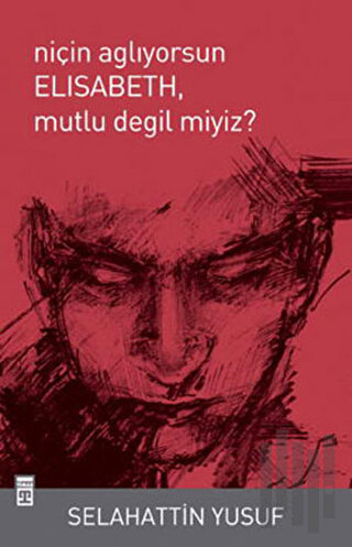 Niçin Ağlıyorsun Elisabeth, Mutlu Değil miyiz? | Kitap Ambarı