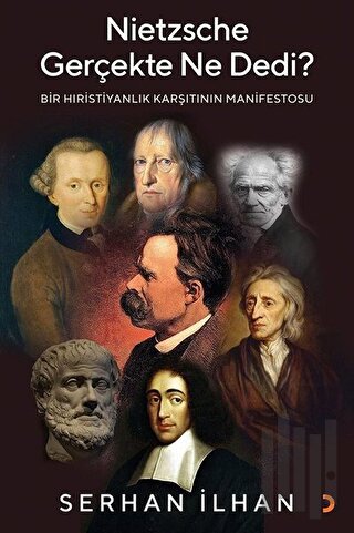 Nietzsche Gerçekte Ne Dedi?-Bir Hıristiyanlık Karşıtının Manifestosu