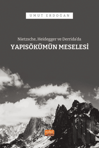 Nietzsche, Heidegger ve Derrida’da Yapısökümün Meselesi
