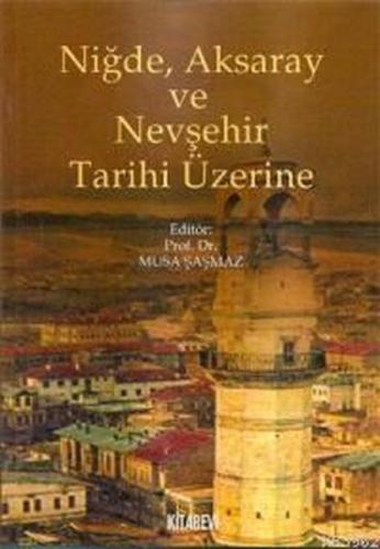 Niğde Aksaray ve Nevşehir Tarihi Üzerine