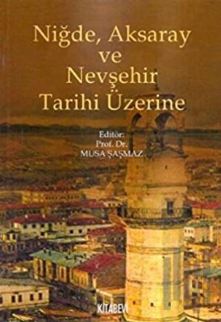 Niğde, Aksaray ve Nevşehir Tarihi Üzerine | Kitap Ambarı