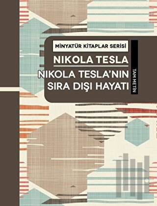 Nikola Tesla'nın Sıra Dışı Hayatı - Minyatür Kitaplar Serisi (Ciltli)