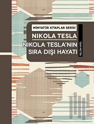 Nikola Tesla'nın Sıra Dışı Hayatı - Minyatür Kitaplar Serisi (Ciltli) 