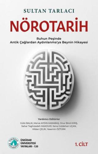 Nörotarih 1. Cilt - Ruhun Peşinde - Antik Çağlardan Aydınlanma'ya Beyn