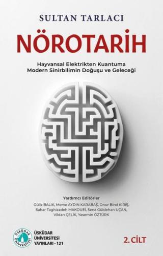 Nörotarih 2. Cilt - Hayvansal Elektrikten Kuantuma Modern Sinirbilimin