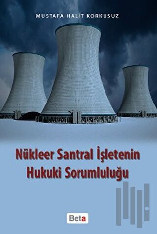 Nükleer Santral İşletenin Hukuki Sorumluluğu