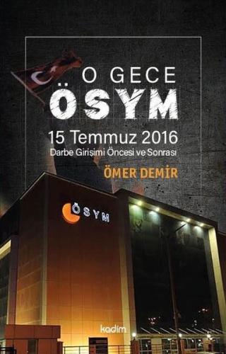 O Gece ÖSYM - 15 Temmuz 2016 Darbe Girişimi Öncesi ve Sonrası | Kitap 