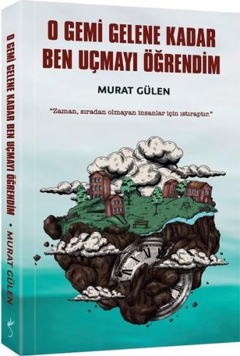 O Gemi Gelene Kadar Ben Uçmayı Öğrendim | Kitap Ambarı