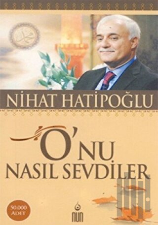 O’nu Nasıl Sevdiler