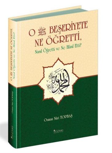 O (s.a.v.) Beşeriyete Ne Öğretti Nasıl Öğretti ve Ne Hasıl Etti? (Ciltli)