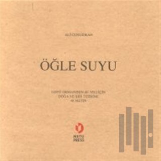 Öğle Suyu ODTÜ Ormanının 40. Yılı İçin Doğa ve Şiir Üzerine 40 Metin