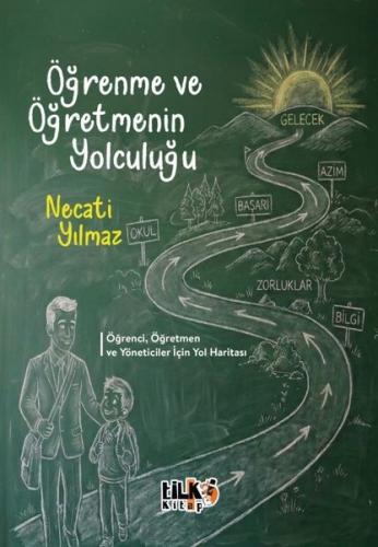 Öğrenme ve Öğretmenin Yolculuğu - Öğrenci, Öğretmen ve Yöneticiler İçin Yol Haritası