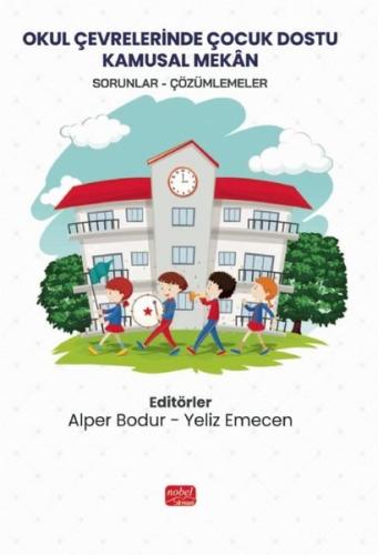 Okul Çevrelerinde Çocuk Dostu Kamusal Mekan: Sorunlar - Çözümlemeler |