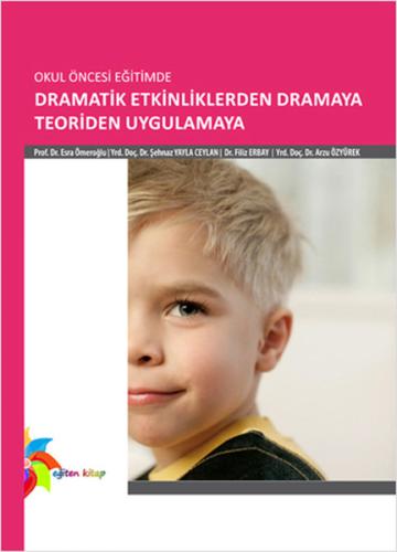 Okul Öncesi Eğitimde Dramatik Etkinliklerden Dramaya Teoriden Uygulama