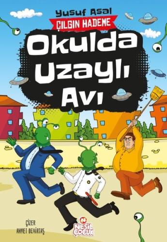 Okulda Uzaylı Avı - Çılgın Hademe | Kitap Ambarı